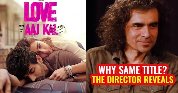 love aaj kal why same title imtiaz ali gives reason